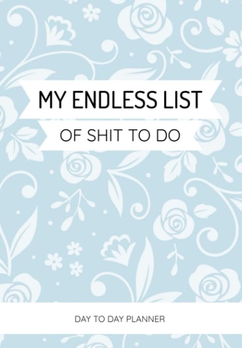 My Endless List Of Shit To Do: Daily, Weekly,...