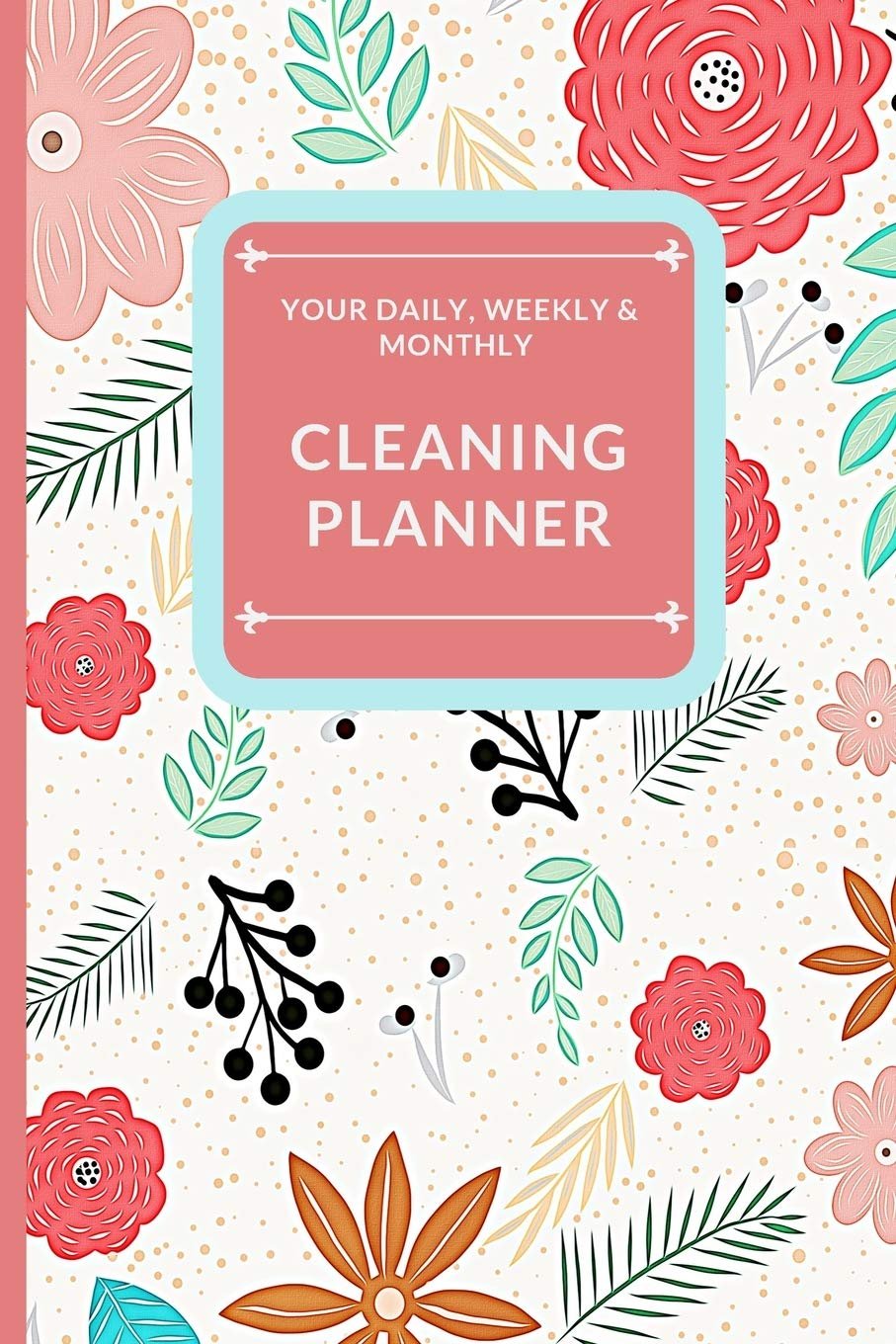 Daily, Weekly and Monthly Cleaning Planner: P...