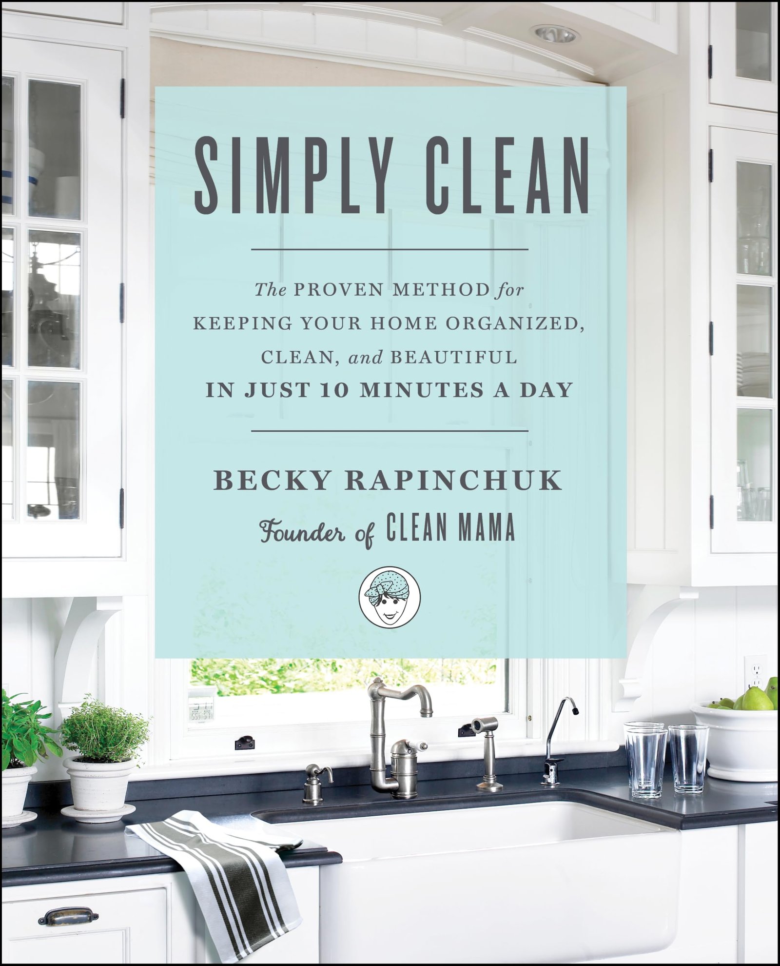 Simply Clean: The Proven Method for Keeping Y...