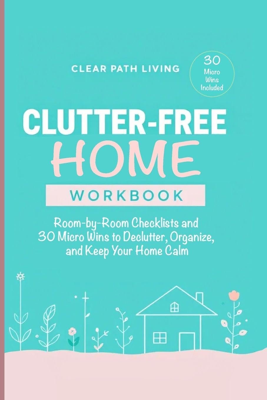 Clutter-Free Home Workbook: Room-by-Room Chec...